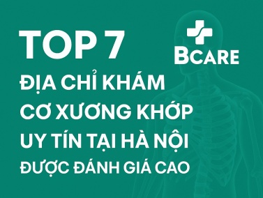 Top 7 địa chỉ khám Cơ xương khớp uy tín tại Hà Nội được đánh giá cao
