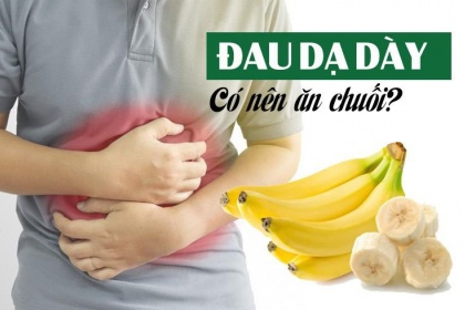 Bị đau dạ dày có nên ăn chuối không?