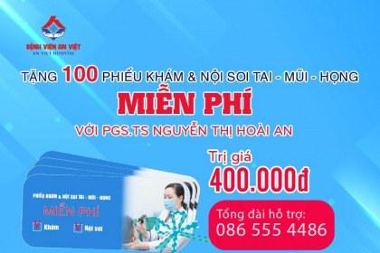 100 phiếu khám và Nội soi tai mũi họng miễn phí cùng PGS.TS. Nguyễn Thị Hoài An